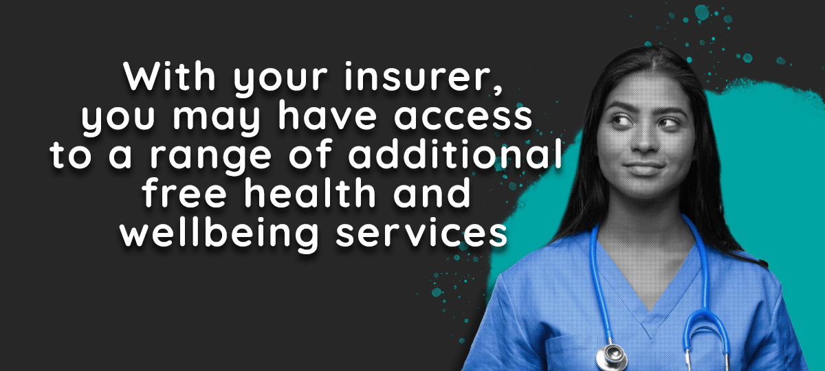 LifeSearch: With your insurer, you may have access to a range of additional free health & wellbeing services
