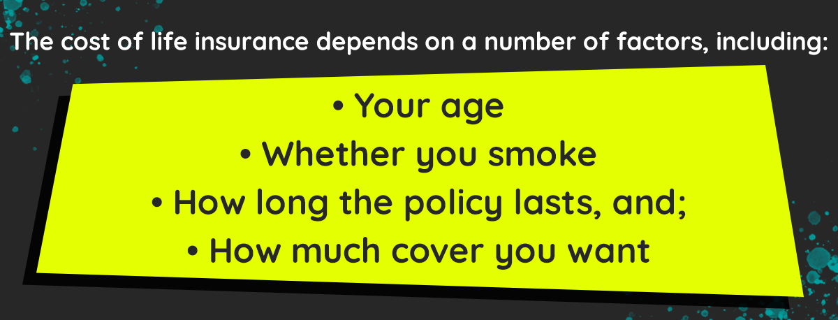 LifeSearch: The cost of insurance depends on a number of factors inc: age, policy duration & amount of cover